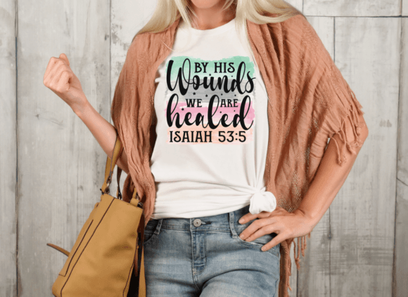 By His Wounds We Are Healed T-Shirt Designs