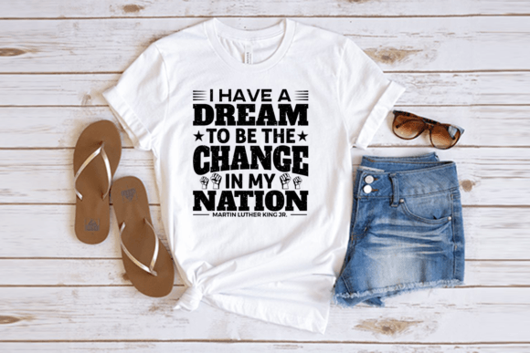 I Have a Dream to Be the Change T-Shirt Designs