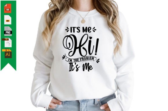 It's Me, Hi, I'm the Problem T-Shirt Designs