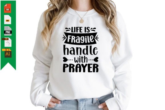 Life is Fragile Handle with Prayer T-Shirt Designs